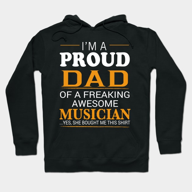 Proud Dad of Freaking Awesome MUSICIAN She bought me this Hoodie by bestsellingshirts